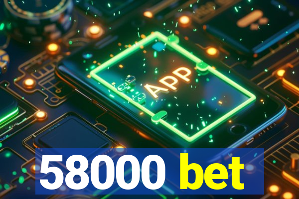 58000 bet